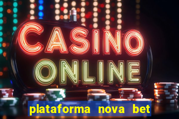 plataforma nova bet com bonus de cadastro